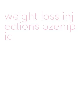 weight loss injections ozempic