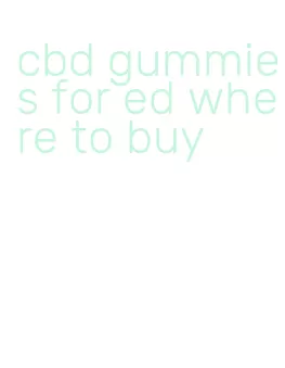 cbd gummies for ed where to buy