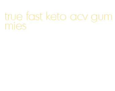 true fast keto acv gummies