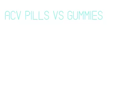 acv pills vs gummies