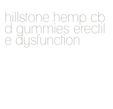 hillstone hemp cbd gummies erectile dysfunction