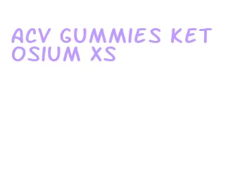 acv gummies ketosium xs