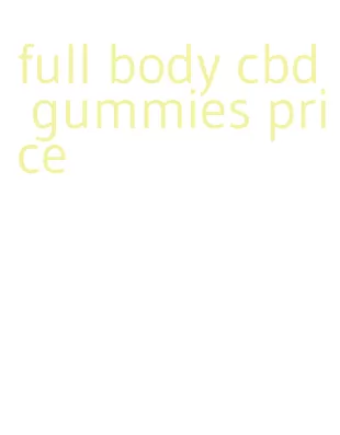 full body cbd gummies price