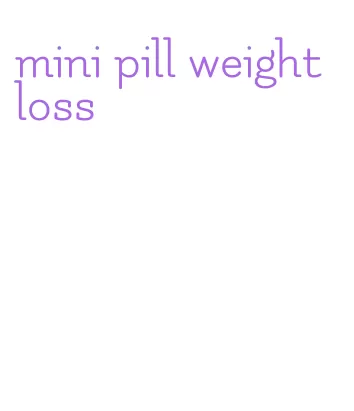 mini pill weight loss