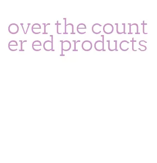 over the counter ed products