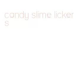 candy slime lickers