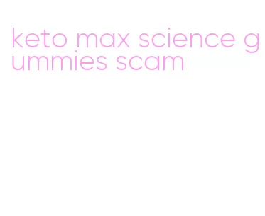 keto max science gummies scam