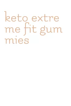 keto extreme fit gummies