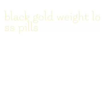 black gold weight loss pills