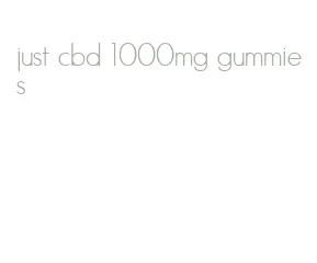 just cbd 1000mg gummies