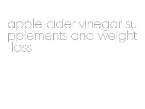 apple cider vinegar supplements and weight loss