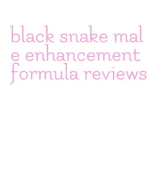 black snake male enhancement formula reviews