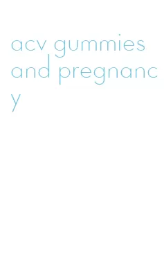 acv gummies and pregnancy