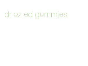 dr oz ed gummies