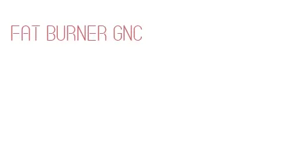 fat burner gnc