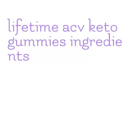 lifetime acv keto gummies ingredients