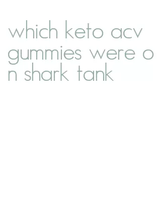 which keto acv gummies were on shark tank