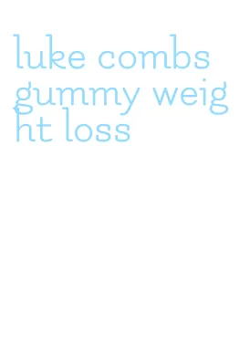 luke combs gummy weight loss