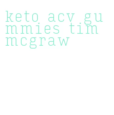 keto acv gummies tim mcgraw