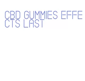 cbd gummies effects last