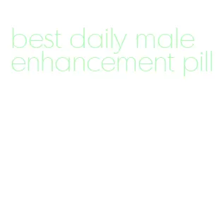 best daily male enhancement pill