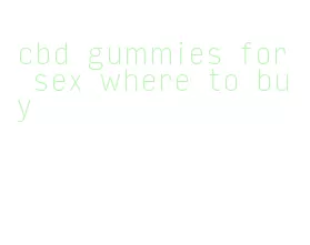 cbd gummies for sex where to buy