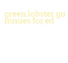 green lobster gummies for ed