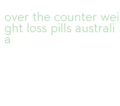 over the counter weight loss pills australia