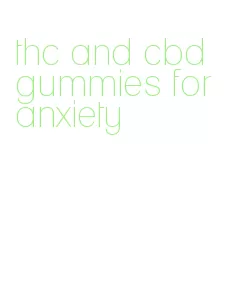 thc and cbd gummies for anxiety