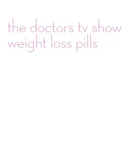 the doctors tv show weight loss pills