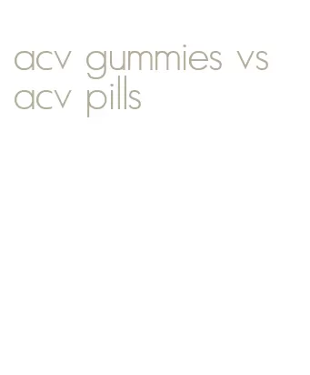 acv gummies vs acv pills