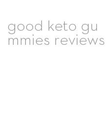 good keto gummies reviews