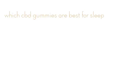 which cbd gummies are best for sleep