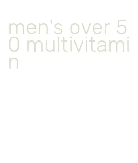 men's over 50 multivitamin