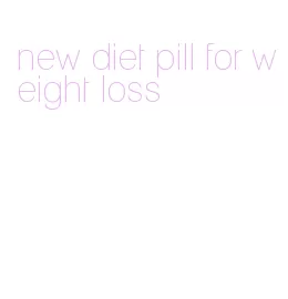 new diet pill for weight loss