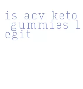 is acv keto gummies legit