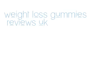 weight loss gummies reviews uk