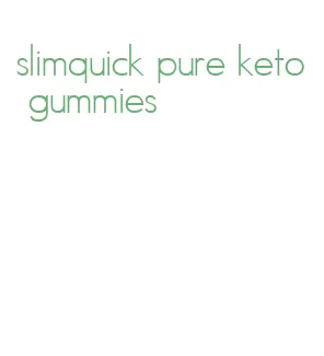 slimquick pure keto gummies