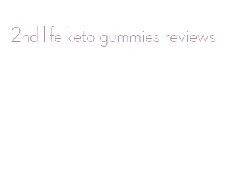 2nd life keto gummies reviews