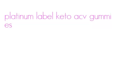 platinum label keto acv gummies