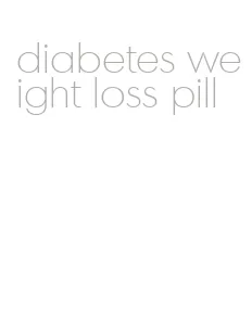 diabetes weight loss pill