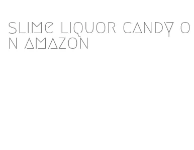 slime liquor candy on amazon