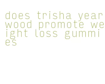 does trisha yearwood promote weight loss gummies