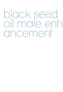 black seed oil male enhancement