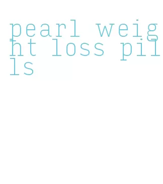 pearl weight loss pills