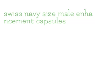 swiss navy size male enhancement capsules