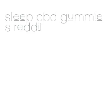 sleep cbd gummies reddit