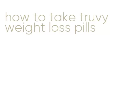 how to take truvy weight loss pills