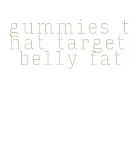 gummies that target belly fat