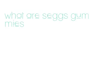 what are seggs gummies